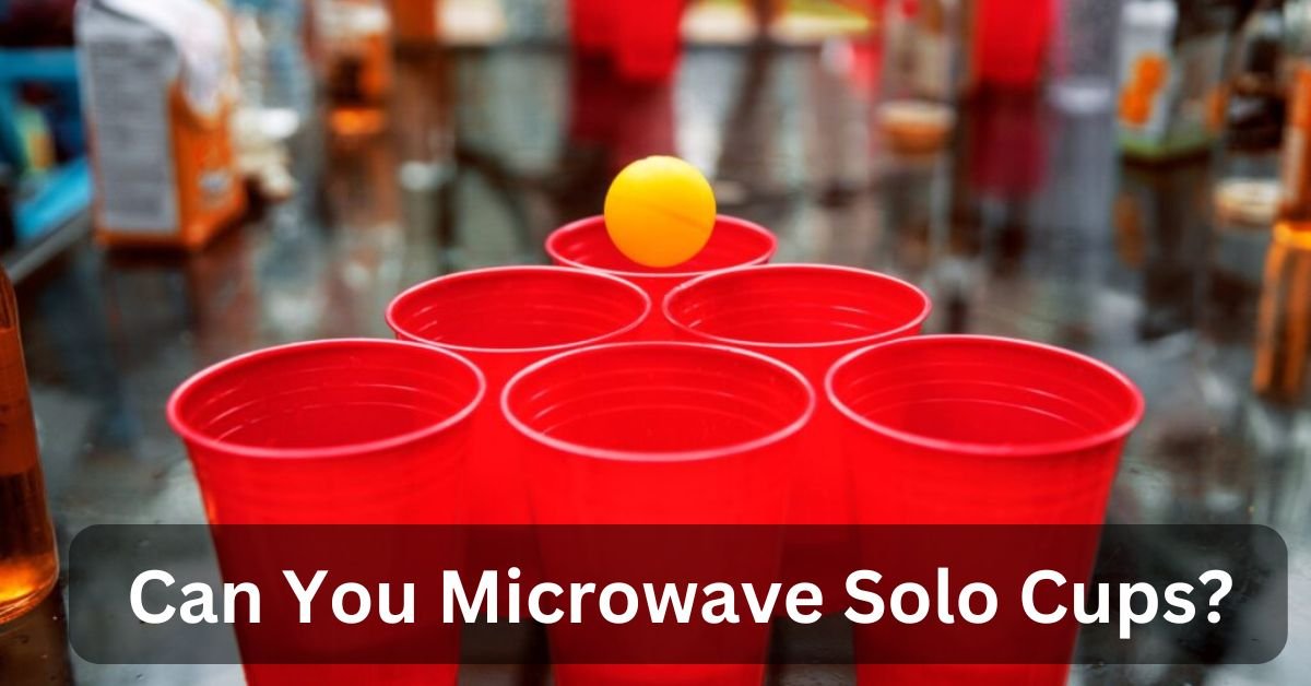 Can You Microwave Solo Cups