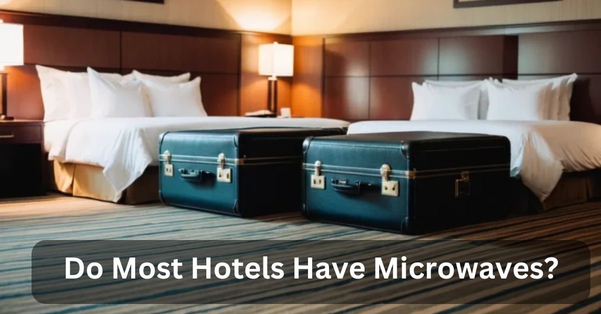 Most Hotels Have Microwaves