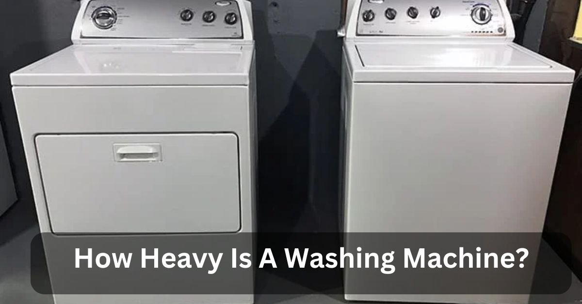 How Heavy Is A Washing Machine