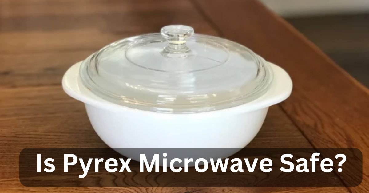 Is Pyrex Microwave Safe