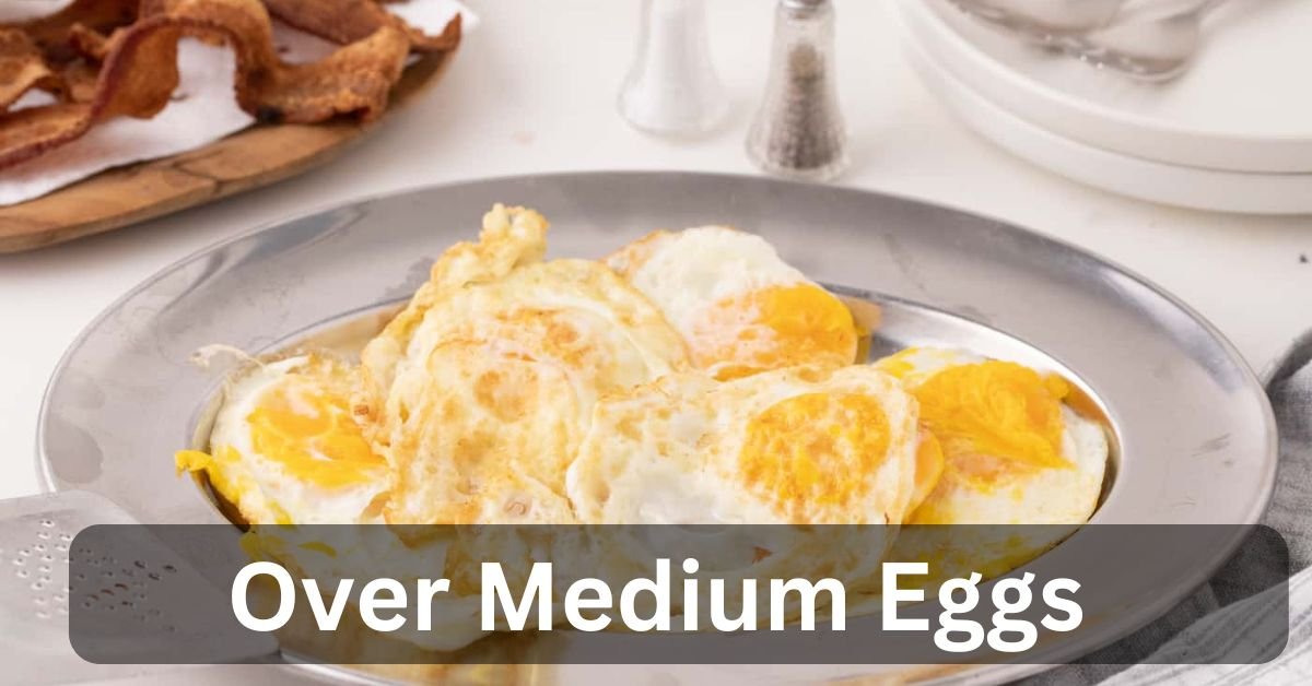 Over Medium Eggs