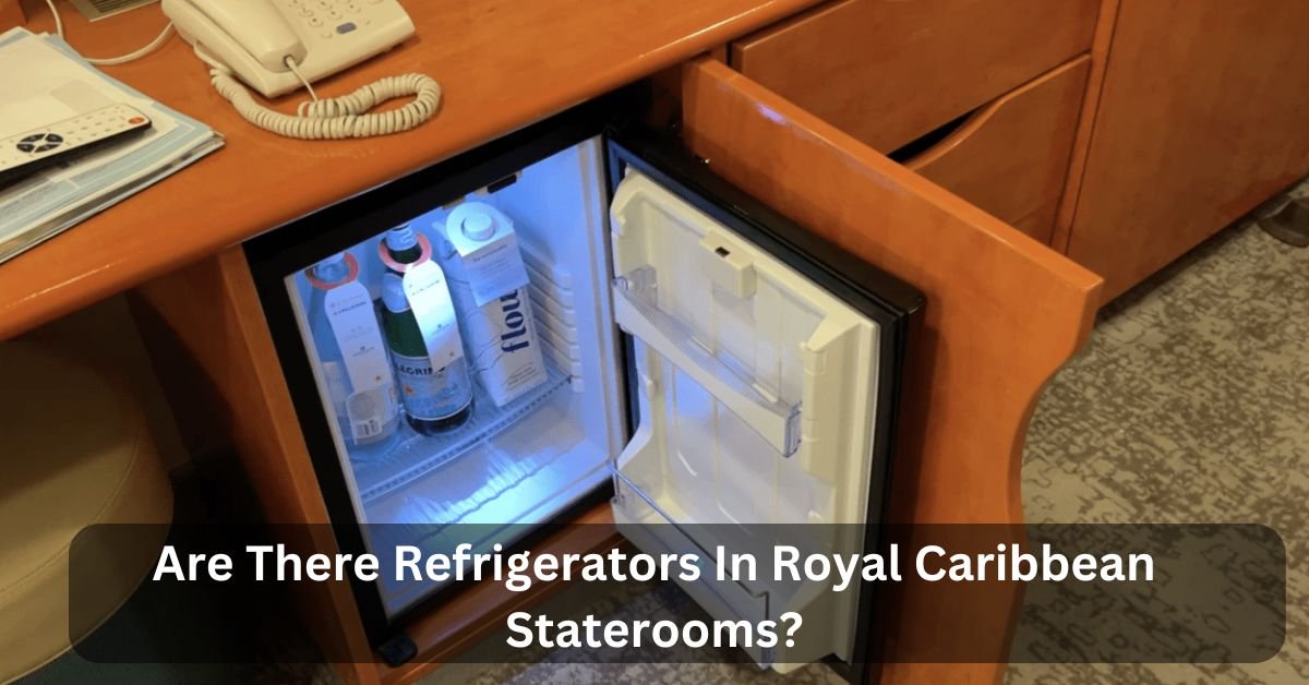 Are There Refrigerators In Royal Caribbean Staterooms