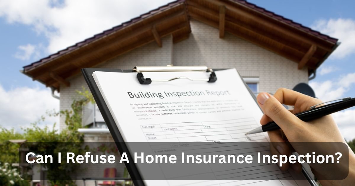 Can I Refuse A Home Insurance Inspection