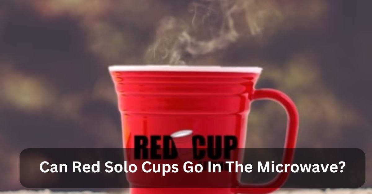 Can Red Solo Cups Go In The Microwave