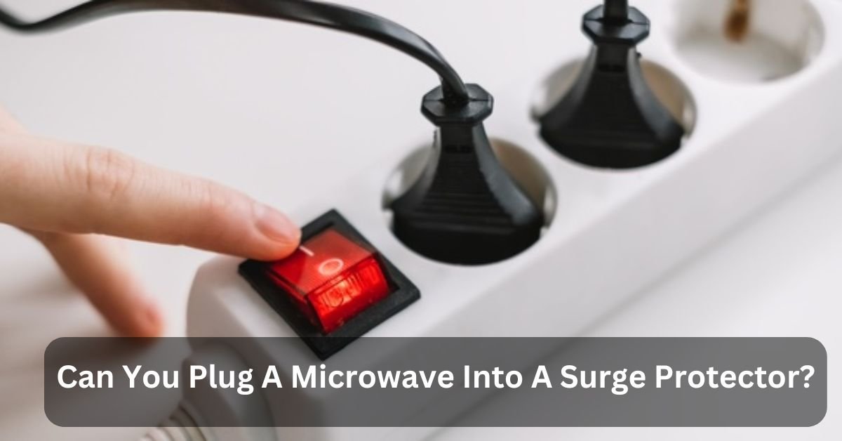 Can You Plug A Microwave Into A Surge Protector