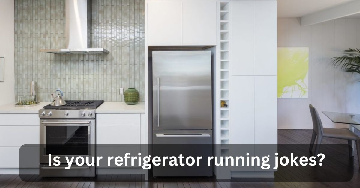 Is your refrigerator running jokes