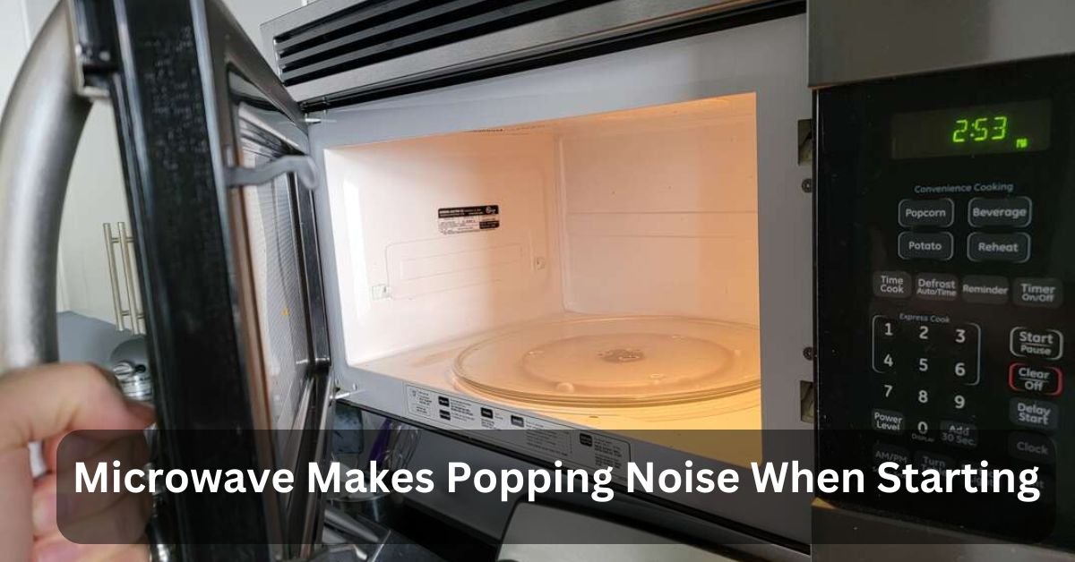 Microwave Makes Popping Noise When Starting