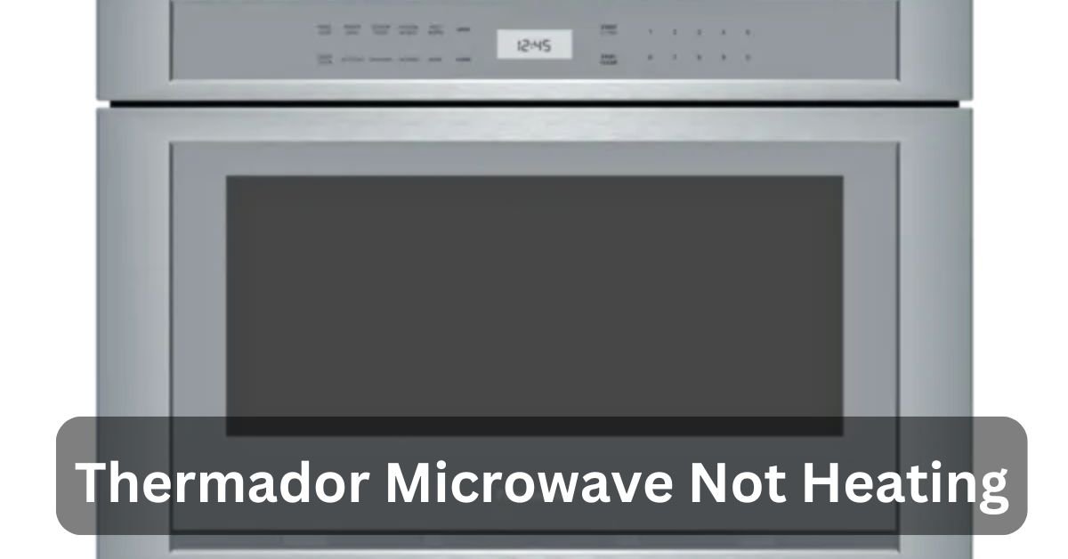 Thermador Microwave Not Heating