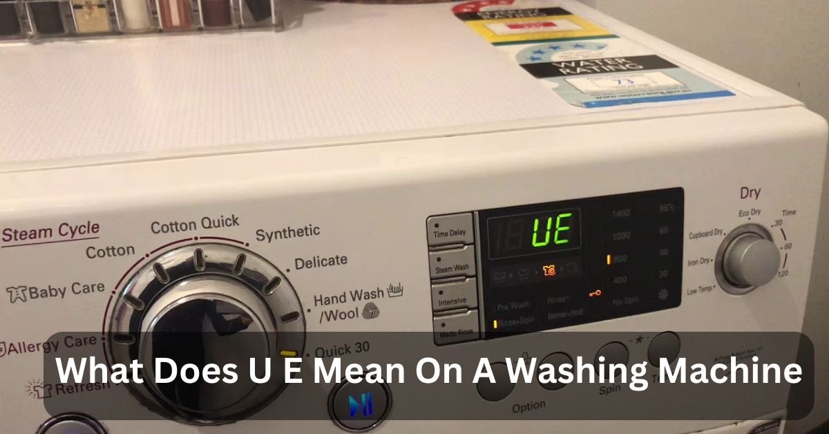 What Does U E Mean On A Washing Machine