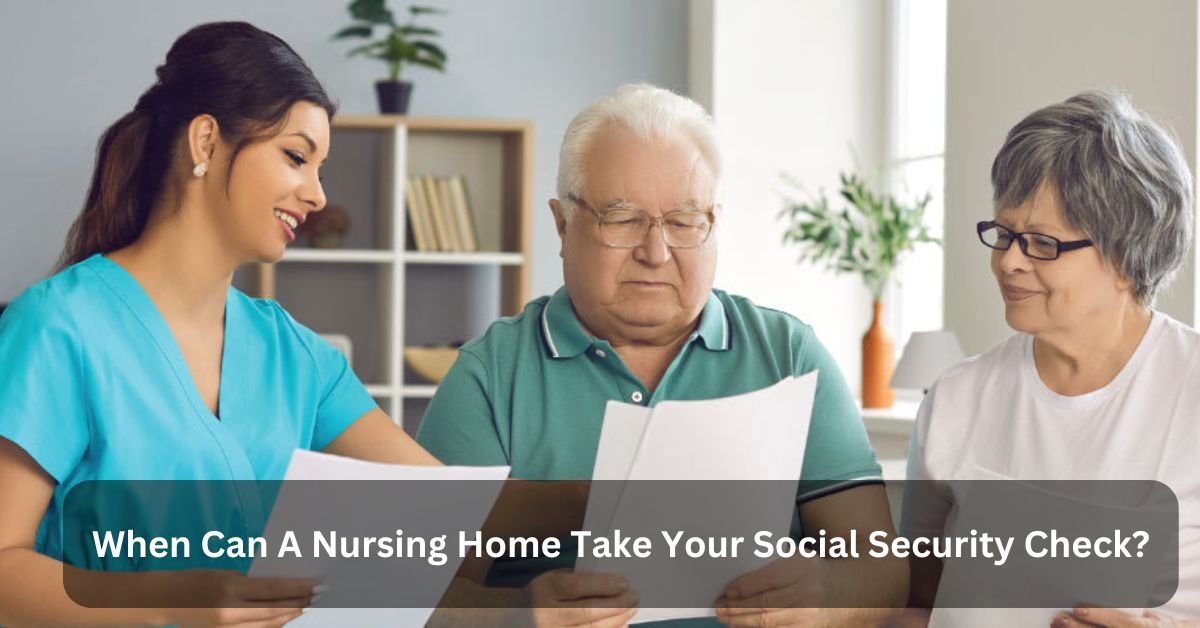 When Can A Nursing Home Take Your Social Security Check