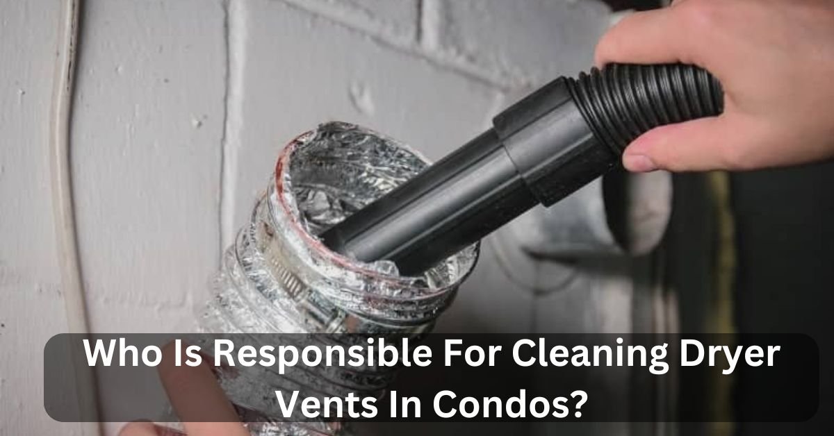 Who Is Responsible For Cleaning Dryer Vents In Condos