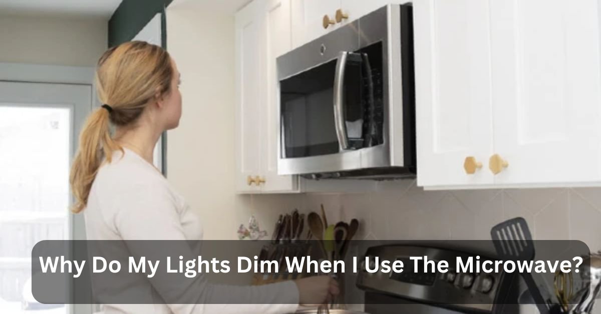 Why Do My Lights Dim When I Use The Microwave