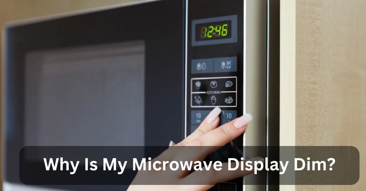 Why Is My Microwave Display Dim