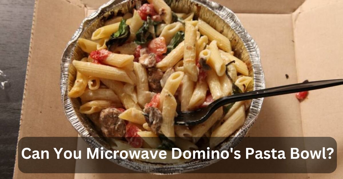 Can You Microwave Domino's Pasta Bowl